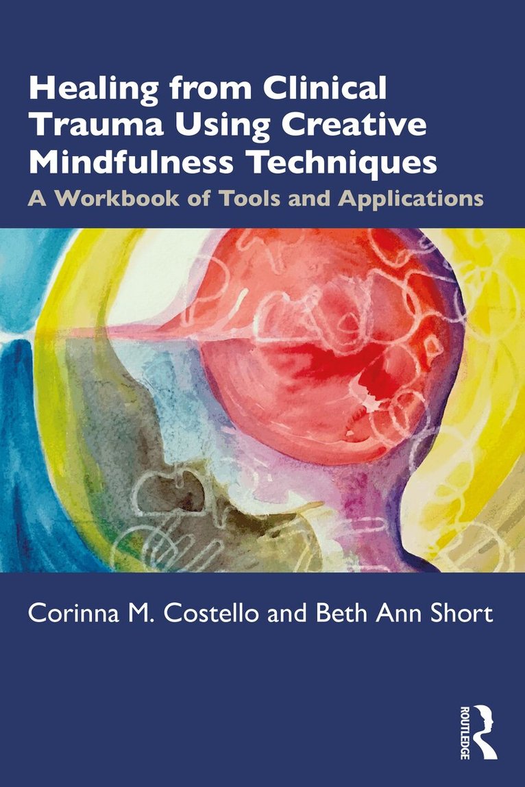 Corinna M. Costello, Beth Ann Short - Healing from Clinical Trauma Using Creative Mindfulness Techniques, Häftad. Tillgänglighet: Lägg i varukorg