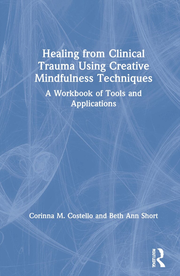 Corinna M. Costello, Beth Ann Short - Healing from Clinical Trauma Using Creative Mindfulness Techniques, Inbunden. Tillgänglighet: Lägg i varukorg