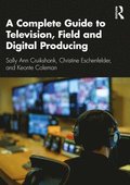 A Complete Guide to Television, Field, and Digital Producing