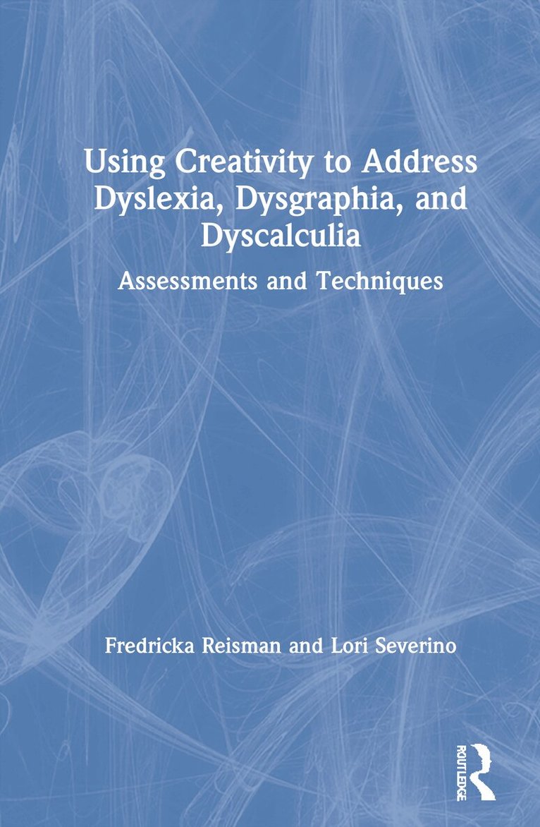 Fredricka Reisman, Lori Severino - Using Creativity to Address Dyslexia, Dysgraphia, and Dyscalculia, Inbunden