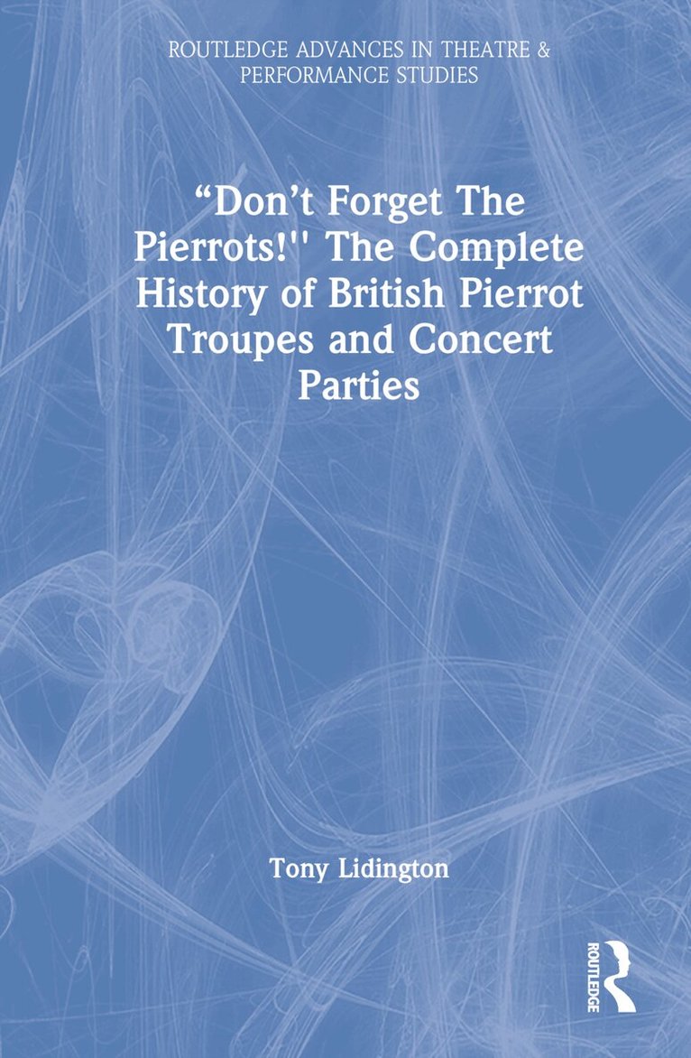 Tony Lidington - “Don’t Forget The Pierrots!'' The Complete History of British Pierrot Troupes & Concert Parties, Inbunden. Tillgänglighet: Lägg i varukorg