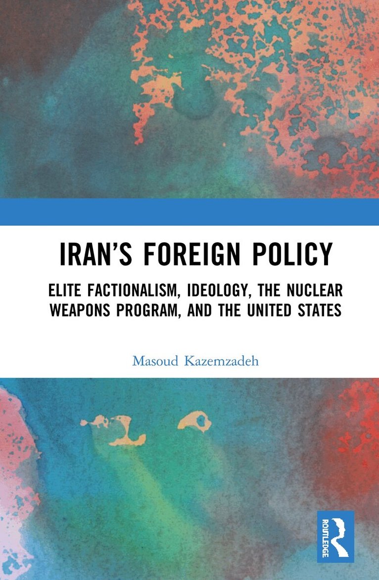 Masoud Kazemzadeh - Iran’s Foreign Policy, Inbunden