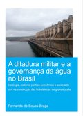 Ditadura Militar e a Governan�a da �gua no Brasil (The Military Dictatorship and Water Governance in Brazil)