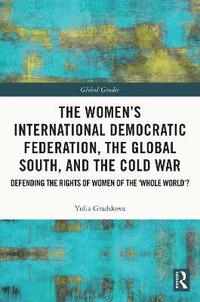 The Womens International Democratic Federation, the Global South and the Cold War