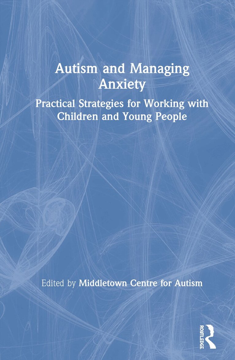 Middletown Centre for Autism - Autism and Managing Anxiety, Inbunden. Tillgänglighet: Lägg i varukorg