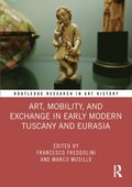 Art, Mobility, and Exchange in Early Modern Tuscany and Eurasia