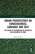 Indian Perspectives on Consciousness, Language and Self