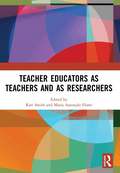 Teacher Educators as Teachers and as Researchers