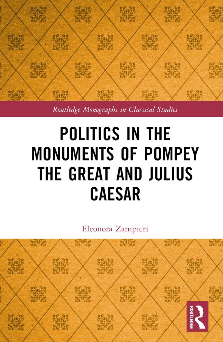 Eleonora Zampieri - Politics in the Monuments of Pompey the Great and Julius Caesar, Inbunden