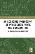 An Economic Philosophy of Production, Work and Consumption