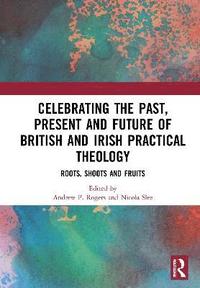Celebrating the Past, Present and Future of British and Irish Practical Theology