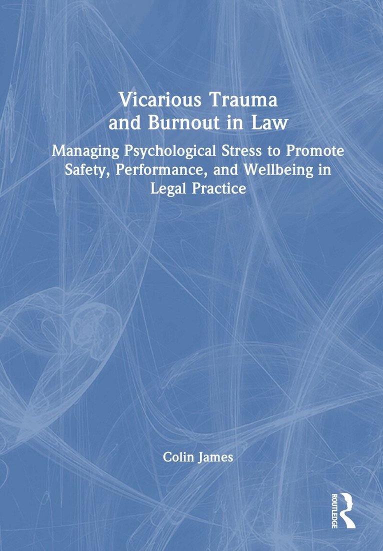 Colin James - Vicarious Trauma and Burnout in Law, Inbunden