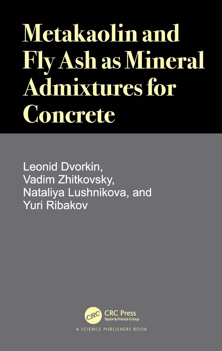 Leonid Dvorkin, Vadim Zhitkovsky, Nataliya Lushnikova, Yuri Ribakov - Metakaolin and Fly Ash as Mineral Admixtures for Concrete, Inbunden