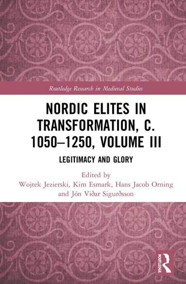 Wojtek Jezierski, Kim Esmark, Hans Jacob Orning, Jón Viðar Sigurðsson - Nordic Elites in Transformation, c. 1050–1250, Volume III, Inbunden