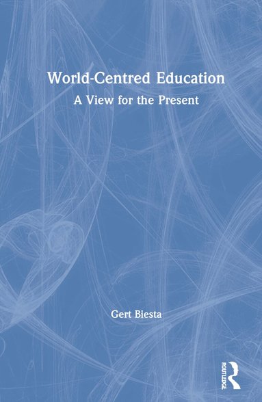 Gert Biesta - World-Centred Education, Inbunden