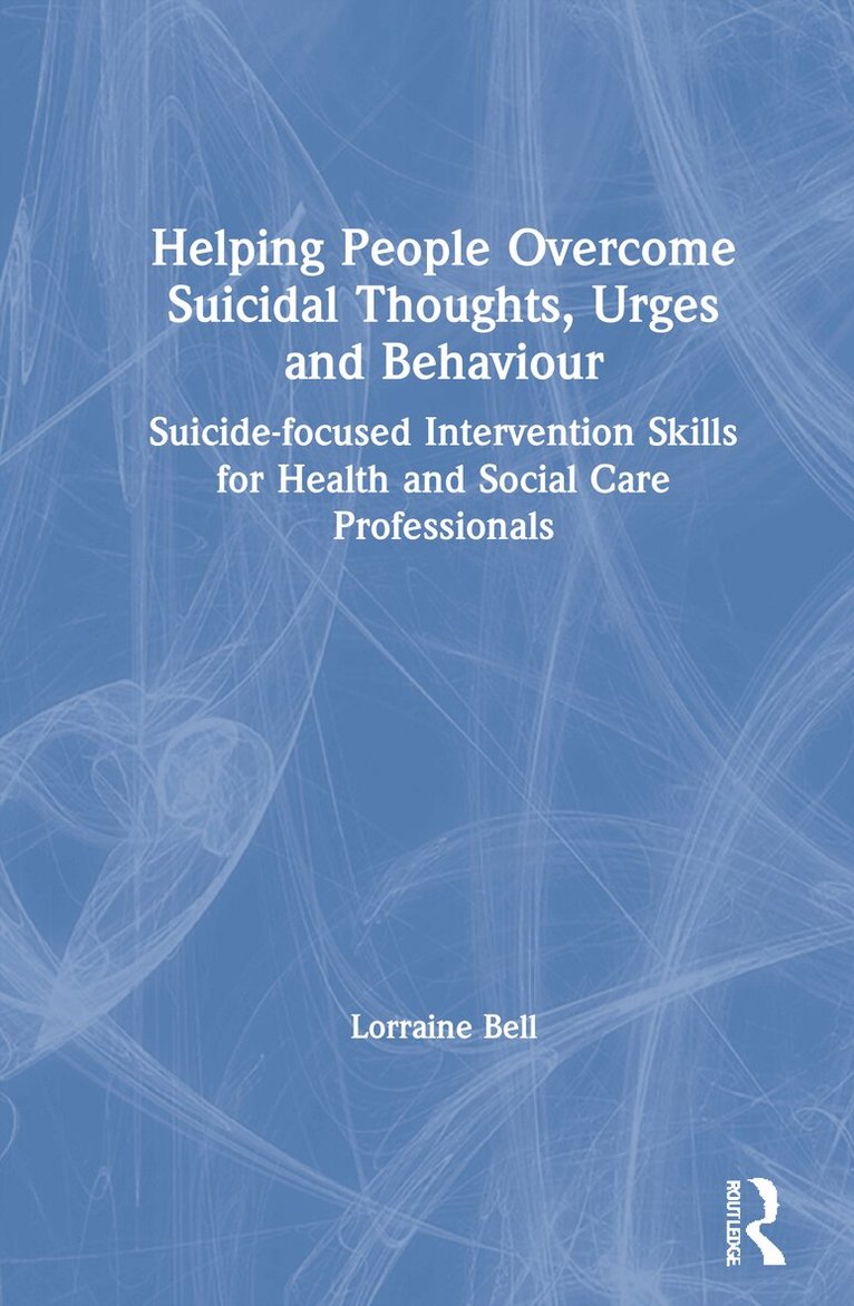 Lorraine Bell - Helping People Overcome Suicidal Thoughts, Urges and Behaviour, Inbunden. Tillgänglighet: Lägg i varukorg