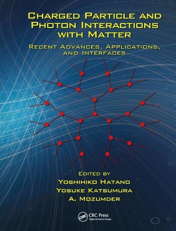 Yoshihiko Hatano, Yosuke Katsumura, A. Mozumder - Charged Particle and Photon Interactions with Matter, Häftad