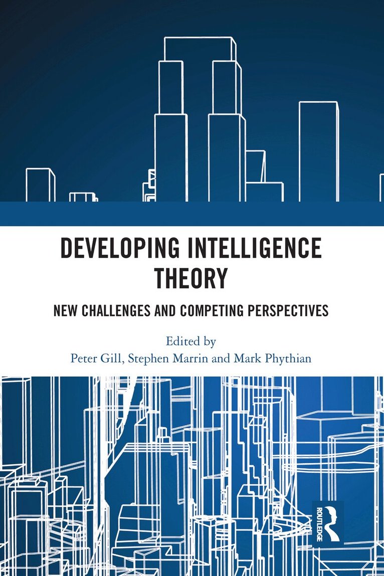 Peter Gill, Stephen Marrin, Mark Phythian - Developing Intelligence Theory, Häftad