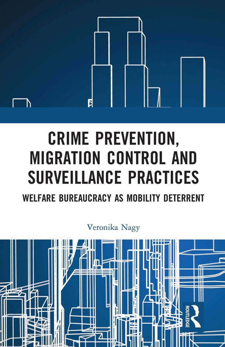 Veronika Nagy - Crime Prevention, Migration Control and Surveillance Practices, Häftad