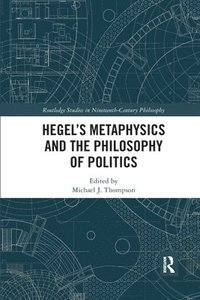 Hegel's Metaphysics and the Philosophy of Politics