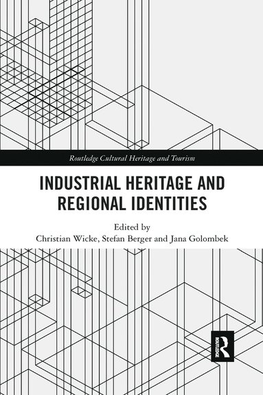 Industrial Heritage and Regional Identities av Christian Wicke, Stefan Berger, Jana Golombek