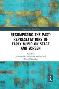 Recomposing the Past: Representations of Early Music on Stage and Screen