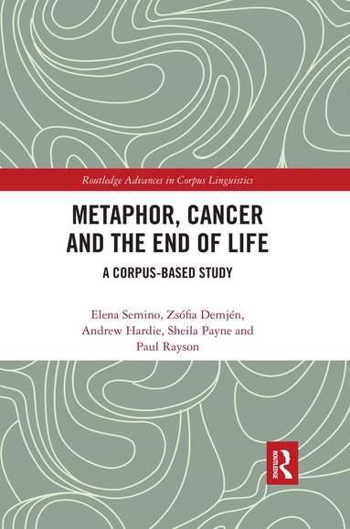 Metaphor, Cancer and the End of Life av Elena Semino, Zsófia Demjén, Andrew Hardie, Sheila Payne, Paul Rayson