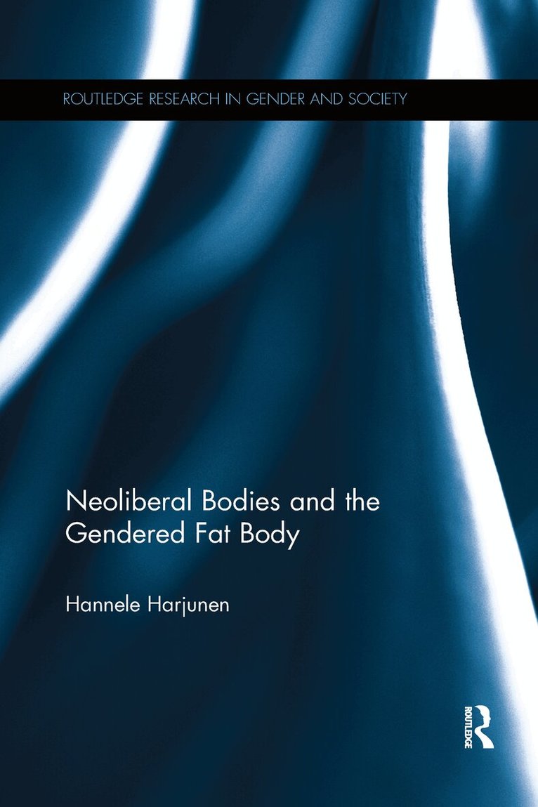Hannele Harjunen - Neoliberal Bodies and the Gendered Fat Body, Häftad
