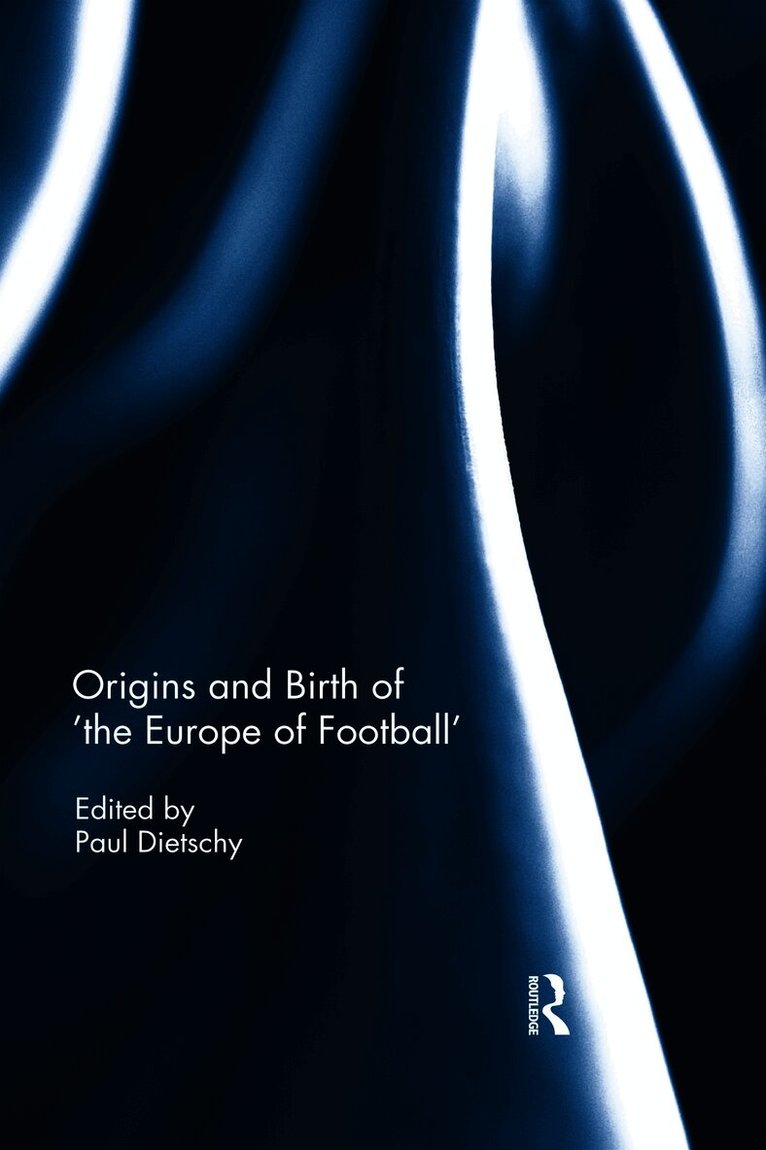 Paul Dietschy - Origins and Birth of the Europe of football, Häftad