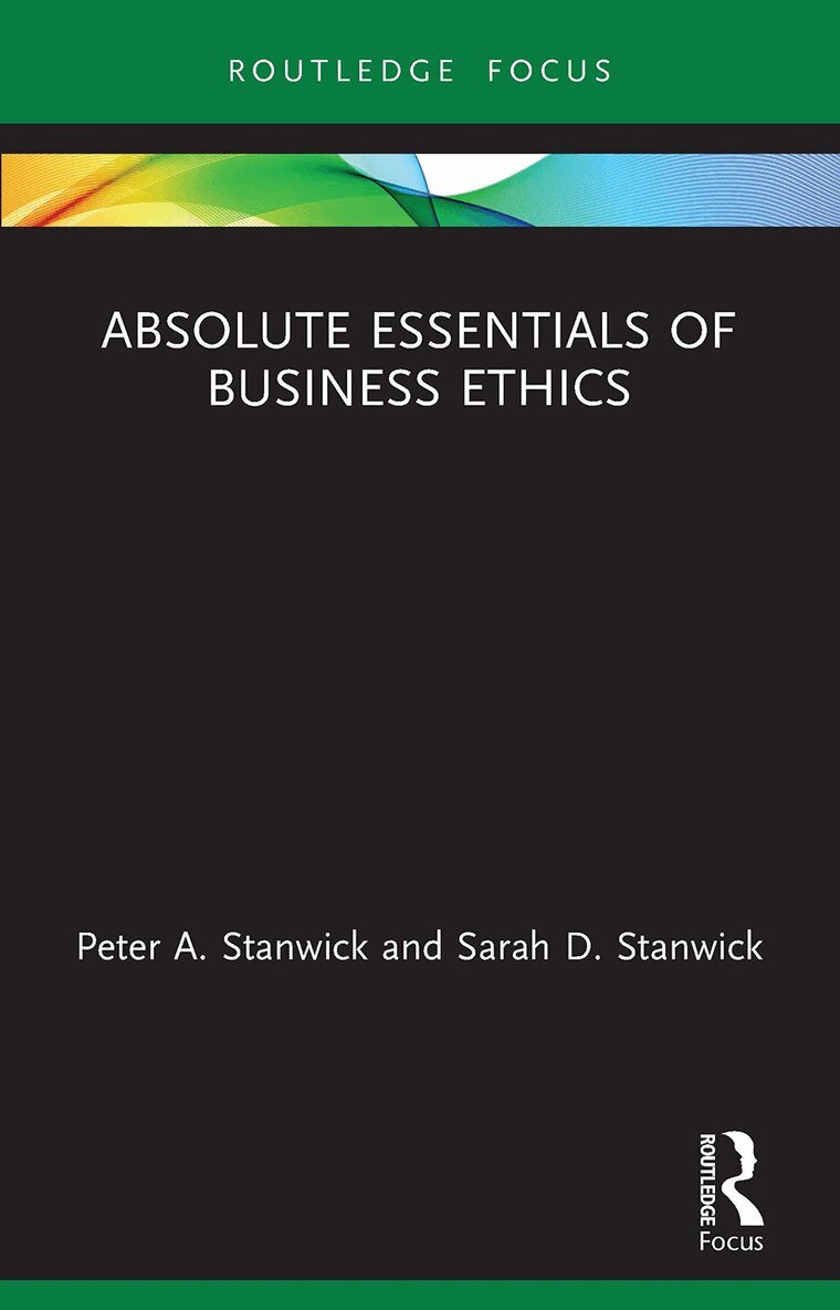 Peter Stanwick, Sarah Stanwick - Absolute Essentials of Business Ethics, Häftad