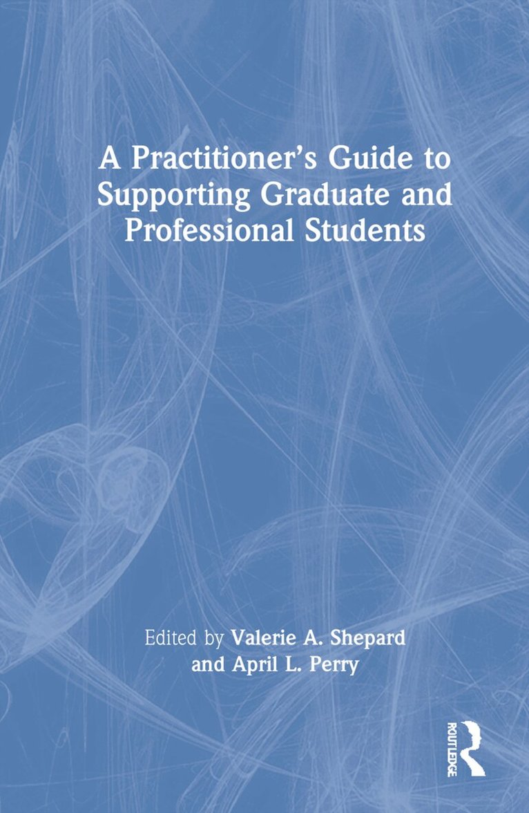 Valerie A. Shepard, April L. Perry - Practitioner’s Guide to Supporting Graduate and Professional Students, Inbunden