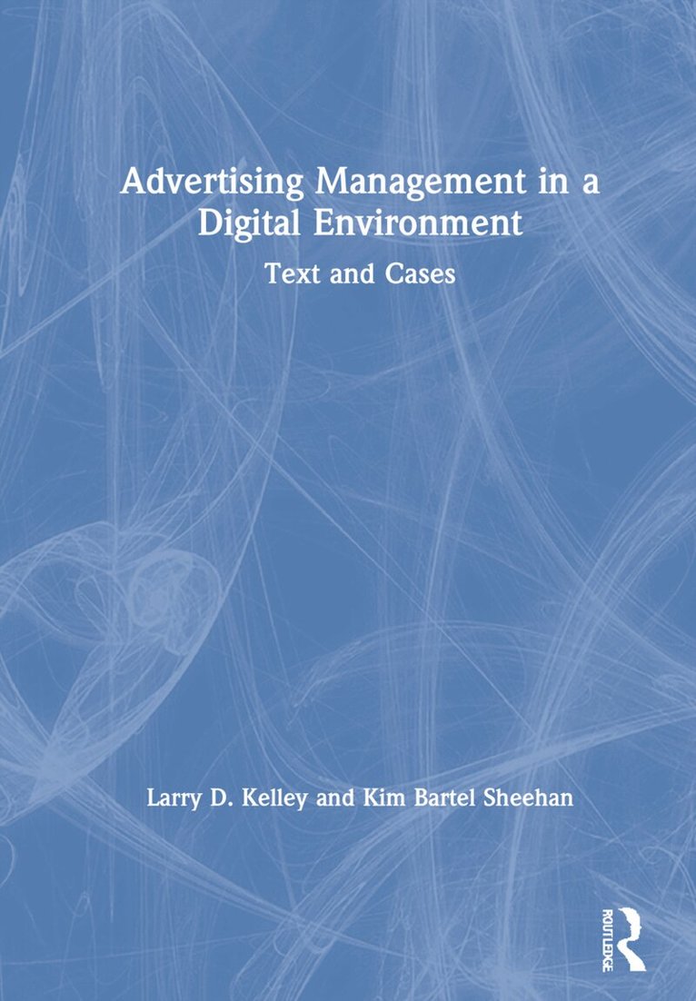 Larry D. Kelley, Kim Bartel Sheehan - Advertising Management in a Digital Environment, Inbunden