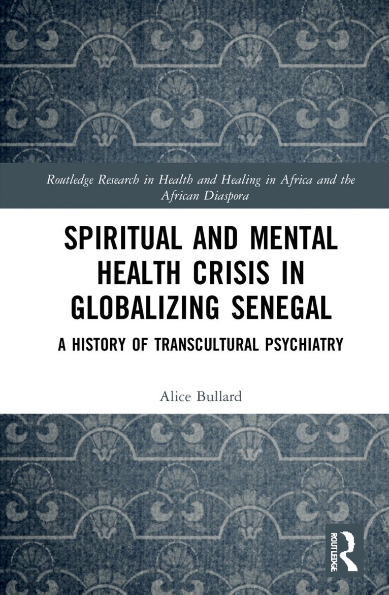 Alice Bullard - Spiritual and Mental Health Crisis in Globalizing Senegal, Inbunden. Tillgänglighet: Lägg i varukorg