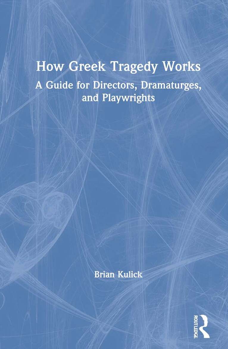 Brian Kulick - How Greek Tragedy Works, Inbunden. Tillgänglighet: Lägg i varukorg