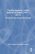 Tracing Japanese Leftist Political Activism (1957  2017)