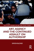 Art, Agency and the Continued Assault on Authorship