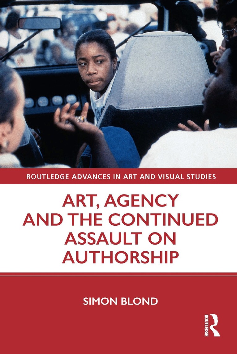 Simon Blond - Art, Agency and the Continued Assault on Authorship, Häftad