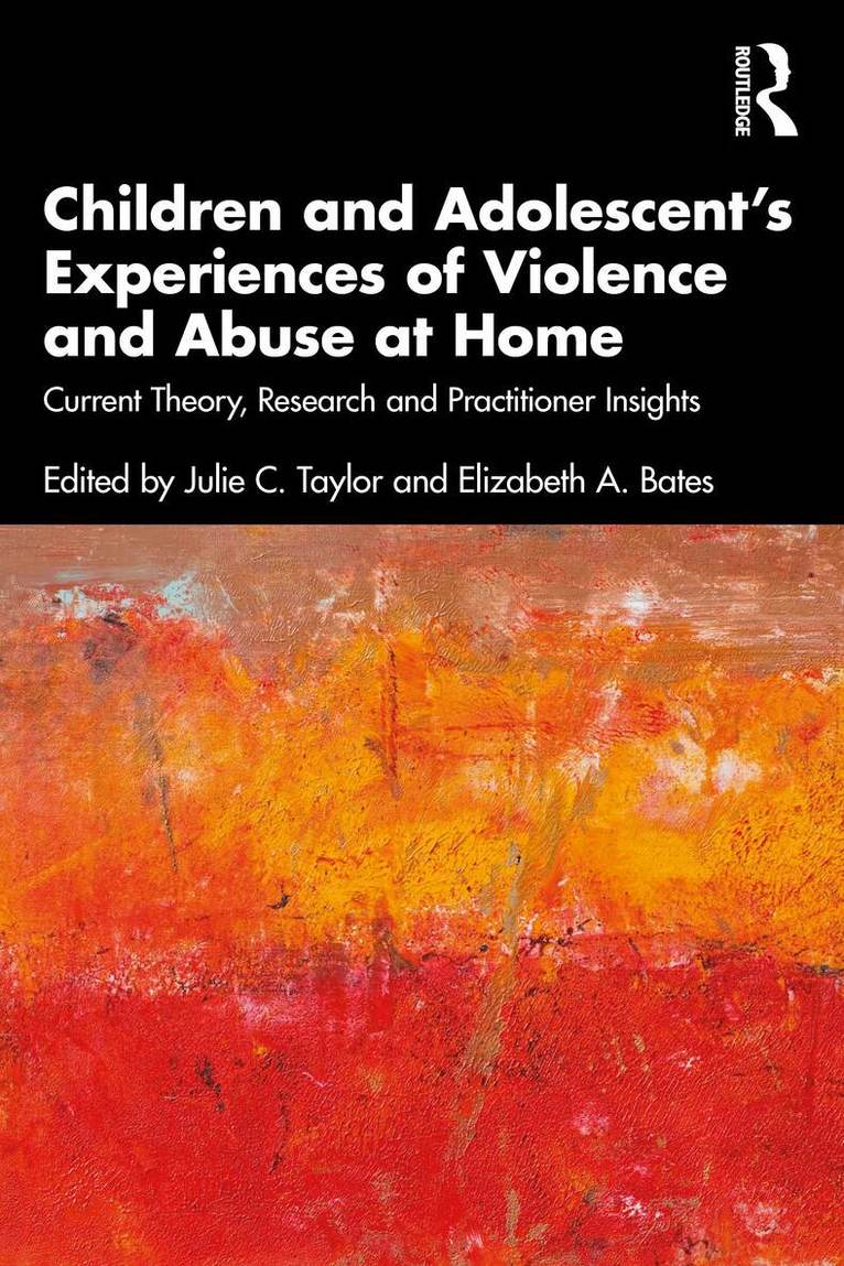 Julie C. Taylor, Elizabeth A. Bates - Children and Adolescent’s Experiences of Violence and Abuse at Home, Häftad