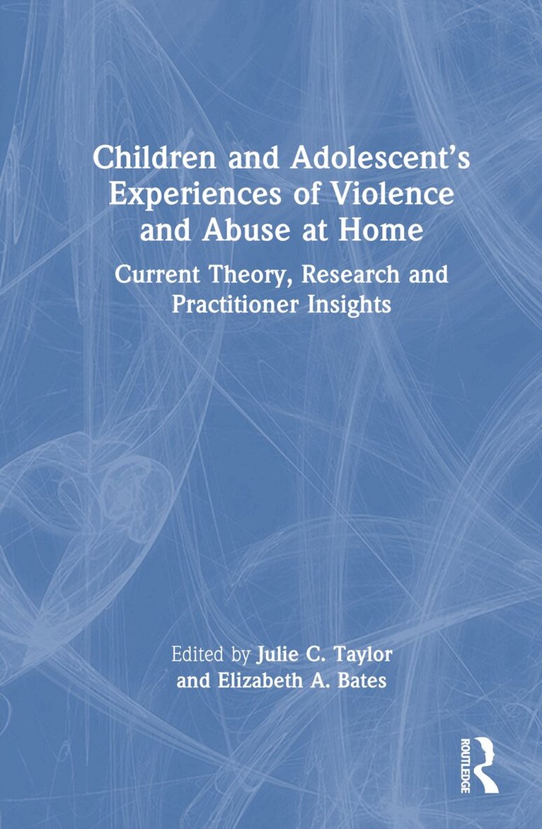 Julie C. Taylor, Elizabeth A. Bates - Children and Adolescent’s Experiences of Violence and Abuse at Home, Inbunden