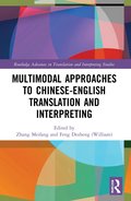 Multimodal Approaches to Chinese-English Translation and Interpreting