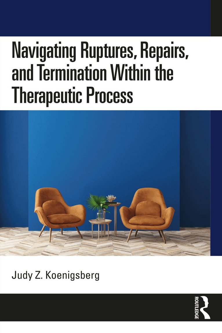 Judy Z. Koenigsberg - Navigating Ruptures, Repairs, and Termination Within the Therapeutic Process, Häftad. Tillgänglighet: Lägg i varukorg