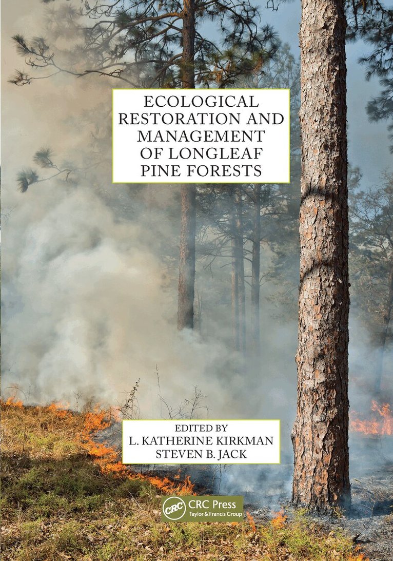 L. Katherine Kirkman, Steven B. Jack - Ecological Restoration and Management of Longleaf Pine Forests, Häftad