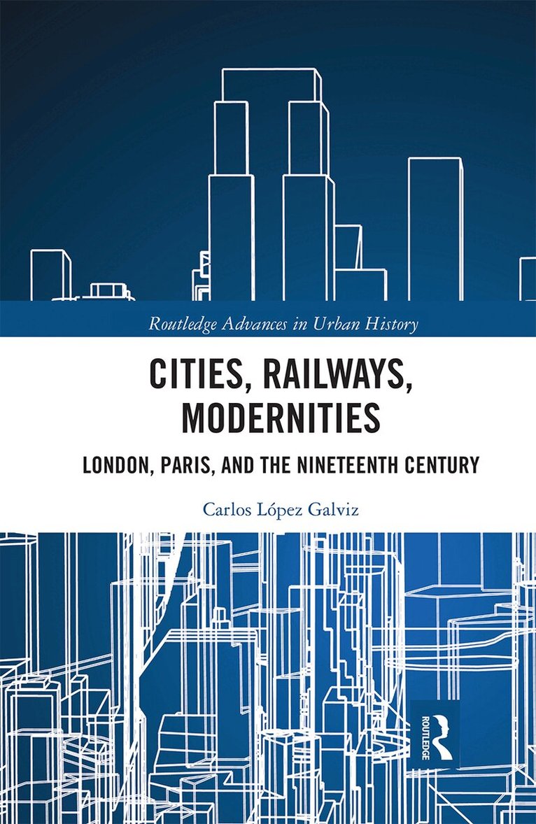 Carlos López Galviz - Cities, Railways, Modernities, Häftad