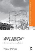 Unorthodox Ways to Think the City