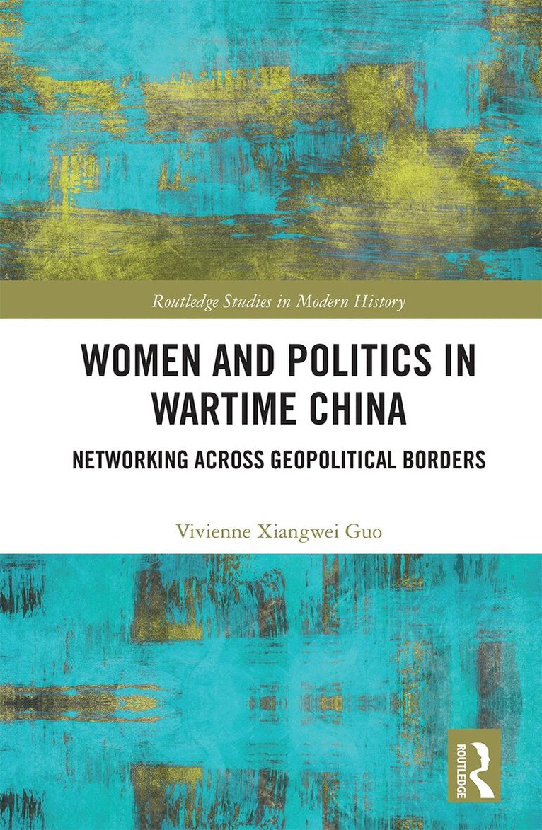 Vivienne Xiangwei Guo - Women and Politics in Wartime China, Häftad