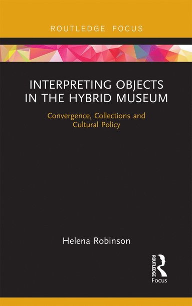 Interpreting Objects in the Hybrid Museum by Helena Robinson