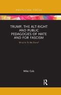 Trump, the Alt-Right and Public Pedagogies of Hate and for Fascism