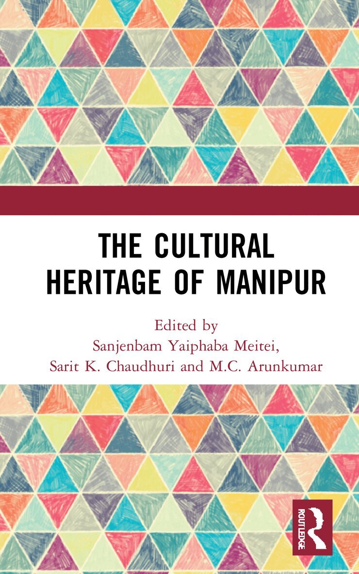 Sanjenbam Yaiphaba Meitei, Sarit K. Chaudhuri, M.C. Arunkumar - Cultural Heritage of Manipur, Inbunden