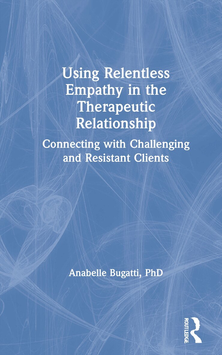 Anabelle Bugatti - Using Relentless Empathy in the Therapeutic Relationship, Inbunden. Tillgänglighet: Lägg i varukorg