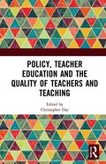 Policy, Teacher Education and the Quality of Teachers and Teaching